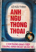 Anh ngữ thông thoại - Cẩm nang giao tiếp trong sinh hoạt quốc tế  (t2)