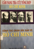 Công tác chăm sóc bảo vệ Hồ Chí Minh - Cẩm nang tra cứu tổng hợp Hồ Chí Minh