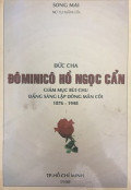 Đức Cha Đôminicô Hồ Ngọc Cẩn (Giám Mục Bùi Chu) Đấng sáng lập Dòng Mân Côi 1876 - 1948