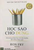Học sao cho đúng - Phương pháp học và rèn luyện kỹ năng hiệu quả