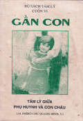 Gần con - Tâm lý giữa phụ huynh và con cháu (t6)