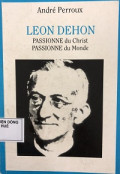Leon Dehon - Passionne du Christ & Passionne du Monde