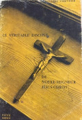 Le Véritable Disciple De Notre-Seigneur Jésus-Christ