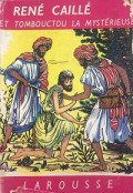 René Caillé et Tombouctou la Mystérieuse