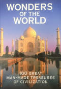 Wonders of the World: 100 Great Man-Made Treasures of Civilization