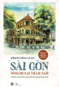 Sài Gòn - Ngoảnh lại trăm năm - Hồi ức, sưu khảo, ghi chép về văn hóa Sài Gòn