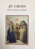 Je Crois - Petit Catéchisme Catholique