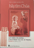 Hãy tìm Chúa - Suy niệm Tin mừng Chúa nhật và các lễ trọng năm B (Máccô)